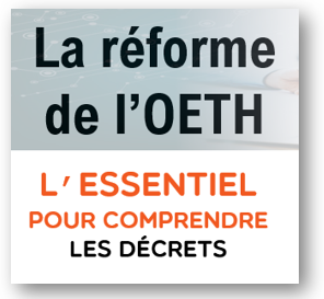 La réforme de l'OETH, l'essentiel pour tout comprendre